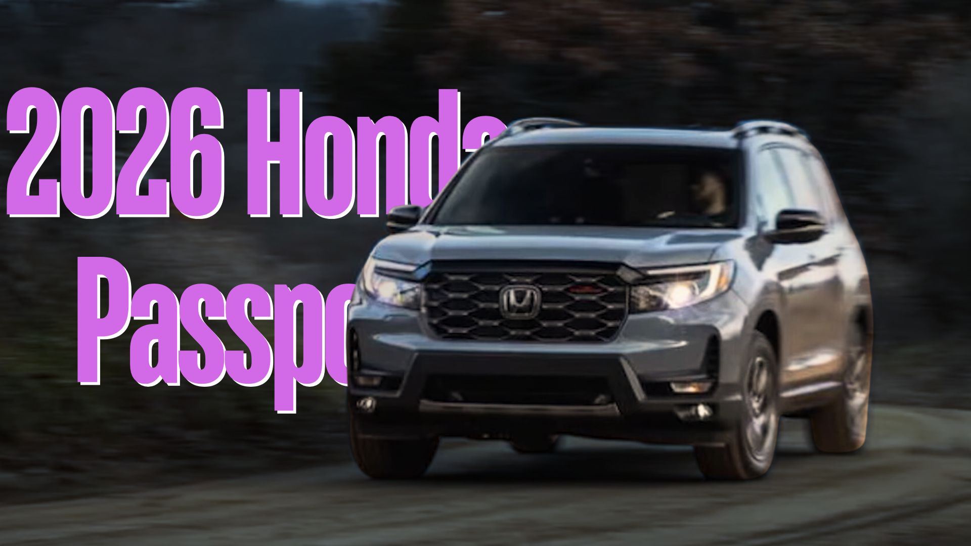 2026 Honda Passport Redesign, Performance, and More